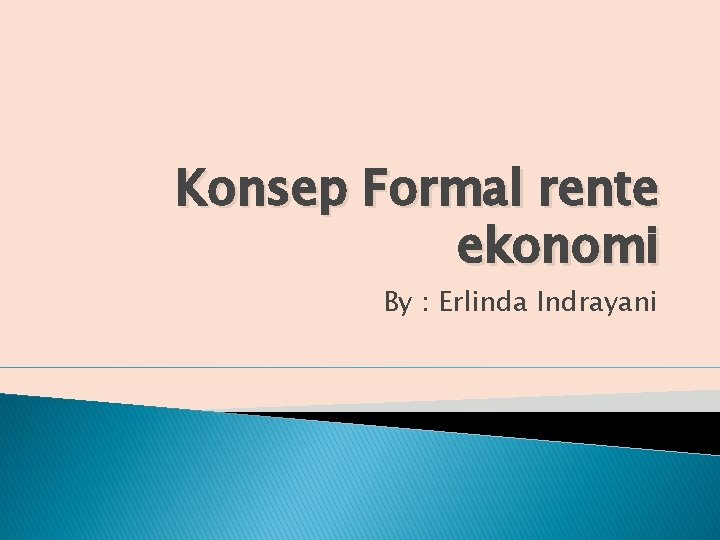 Konsep Formal rente ekonomi By : Erlinda Indrayani 