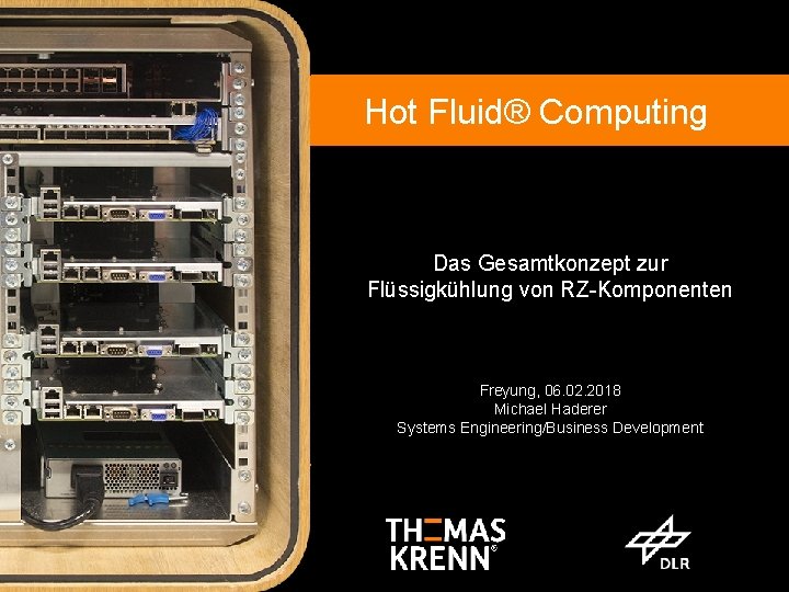 Hot Fluid Computing Hot Fluid® Computing Direkte Flüssigkühlung von Standard-RZKomponenten mit Wärmerückgewinnung Das Gesamtkonzept