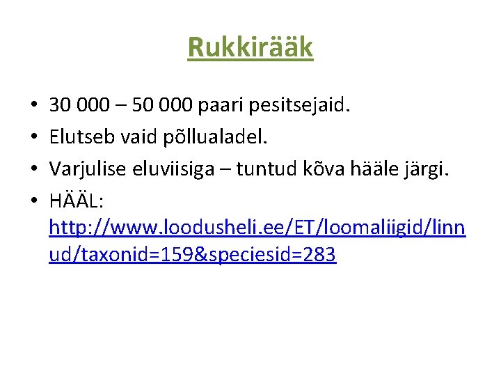Rukkirääk • • 30 000 – 50 000 paari pesitsejaid. Elutseb vaid põllualadel. Varjulise