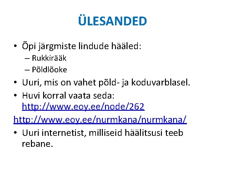 ÜLESANDED • Õpi järgmiste lindude hääled: – Rukkirääk – Põldlõoke • Uuri, mis on