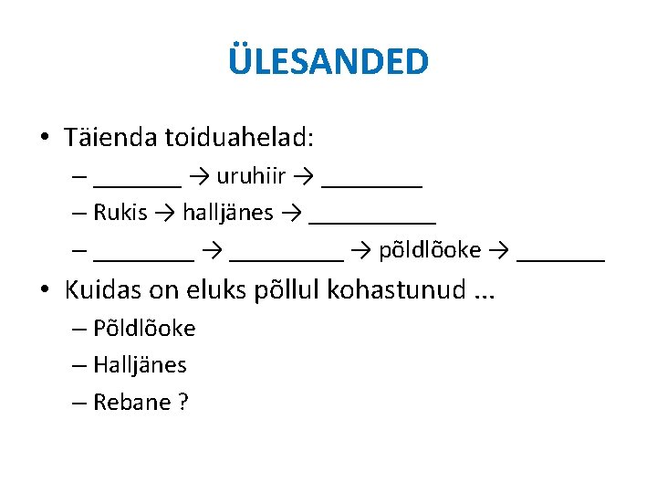 ÜLESANDED • Täienda toiduahelad: – _______ → uruhiir → ____ – Rukis → halljänes