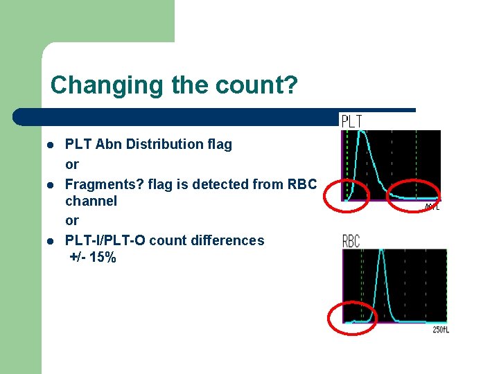 Changing the count? l l l PLT Abn Distribution flag or Fragments? flag is