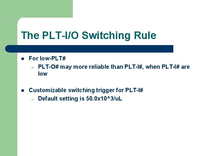 The PLT-I/O Switching Rule l For low-PLT# – PLT-O# may more reliable than PLT-I#,