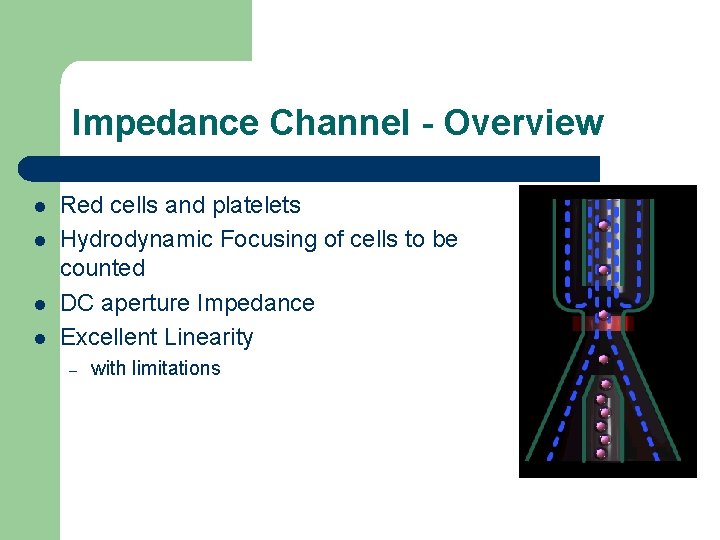 Impedance Channel - Overview l l Red cells and platelets Hydrodynamic Focusing of cells