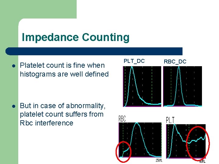 Impedance Counting l Platelet count is fine when histograms are well defined l But