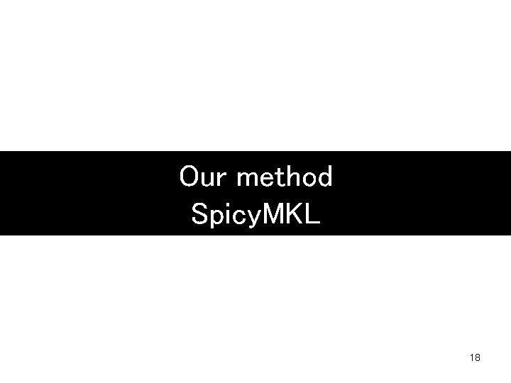 Our method Spicy. MKL 18 