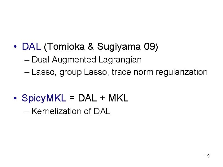  • DAL (Tomioka & Sugiyama 09) – Dual Augmented Lagrangian – Lasso, group