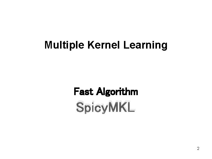 Multiple Kernel Learning Fast Algorithm Spicy. MKL 2 