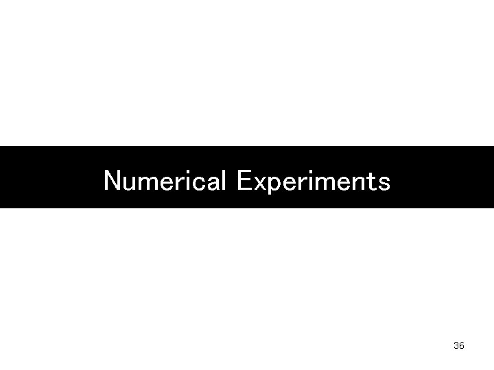 Numerical Experiments 36 