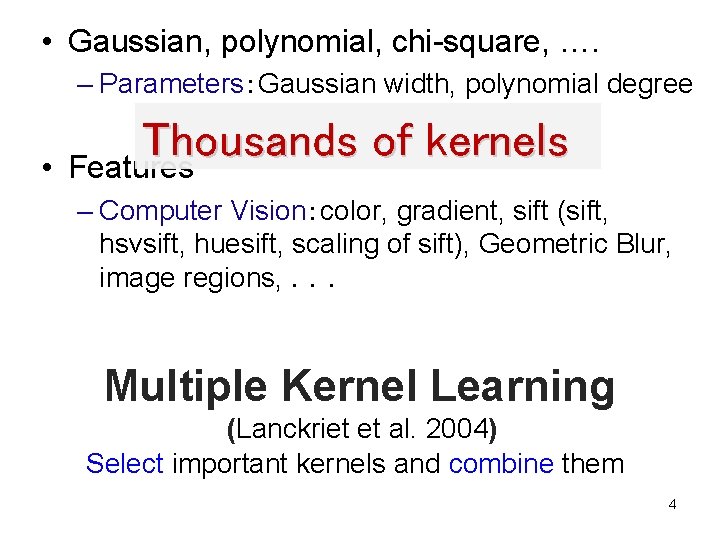  • Gaussian, polynomial, chi-square, …. – Parameters：Gaussian width, polynomial degree • Thousands of