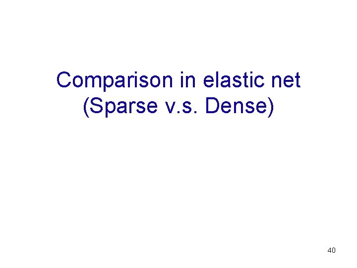 Comparison in elastic net (Sparse v. s. Dense) 40 