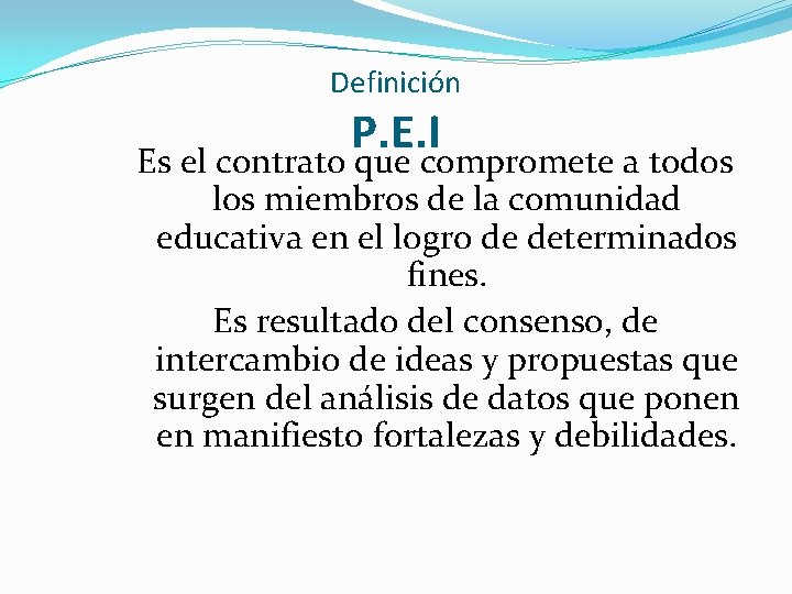 Definición P. E. I Es el contrato que compromete a todos los miembros de