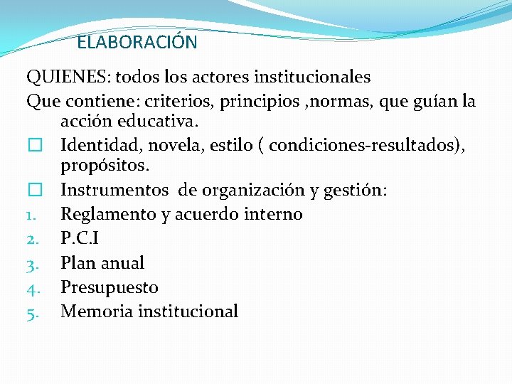 ELABORACIÓN QUIENES: todos los actores institucionales Que contiene: criterios, principios , normas, que guían