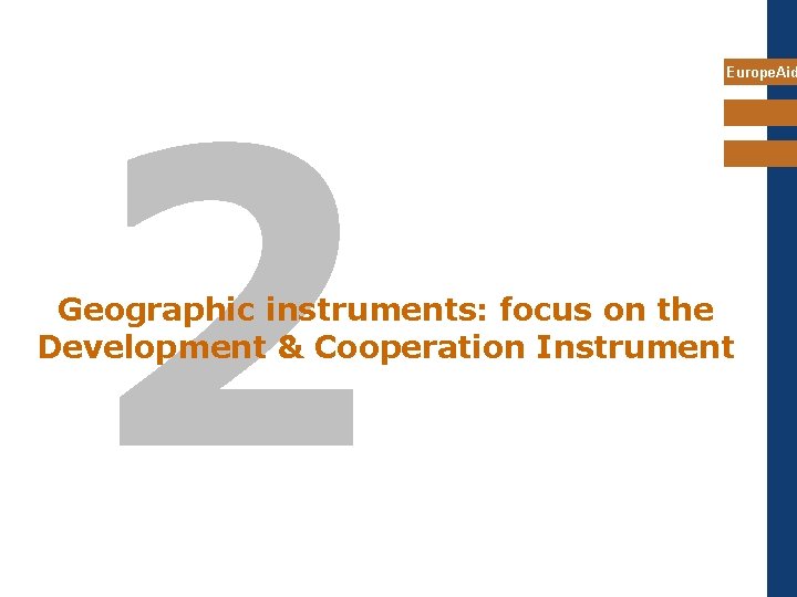 2 Europe. Aid Geographic instruments: focus on the Development & Cooperation Instrument 