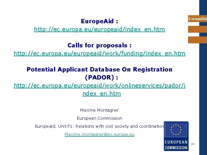 Europe. Aid : http: //ec. europa. eu/europeaid/index_en. htm Europe. Aid Calls for proposals :