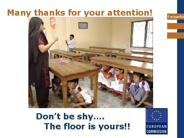 Many thanks for your attention! Don’t be shy…. The floor is yours!! Europe. Aid