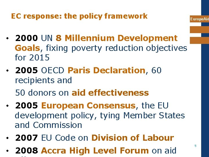 EC response: the policy framework Europe. Aid • 2000 UN 8 Millennium Development Goals,