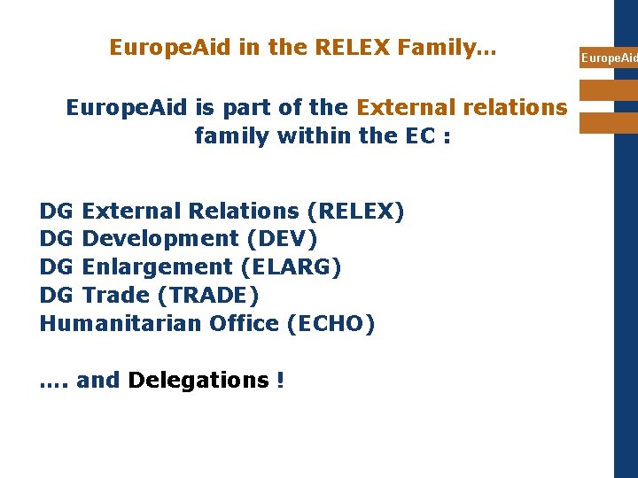 Europe. Aid in the RELEX Family… Europe. Aid is part of the External relations