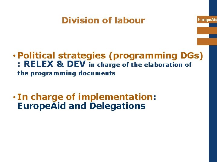 Division of labour Europe. Aid • Political strategies (programming DGs) : RELEX & DEV