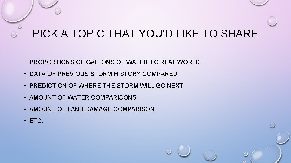 PICK A TOPIC THAT YOU’D LIKE TO SHARE • PROPORTIONS OF GALLONS OF WATER PICK A TOPIC THAT YOU’D LIKE TO SHARE • PROPORTIONS OF GALLONS OF WATER