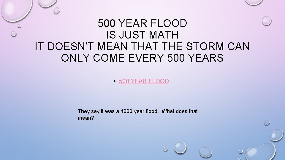 500 YEAR FLOOD IS JUST MATH IT DOESN’T MEAN THAT THE STORM CAN ONLY 500 YEAR FLOOD IS JUST MATH IT DOESN’T MEAN THAT THE STORM CAN ONLY