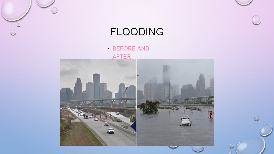 FLOODING • BEFORE AND AFTER FLOODING • BEFORE AND AFTER