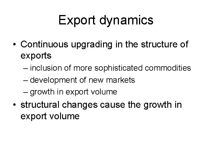Export dynamics • Continuous upgrading in the structure of exports – inclusion of more