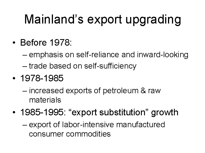 Mainland’s export upgrading • Before 1978: – emphasis on self-reliance and inward-looking – trade