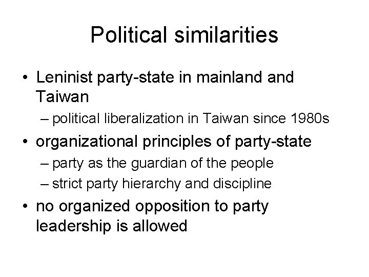 Political similarities • Leninist party-state in mainland Taiwan – political liberalization in Taiwan since