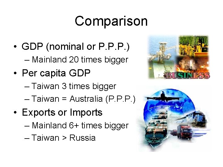 Comparison • GDP (nominal or P. P. P. ) – Mainland 20 times bigger