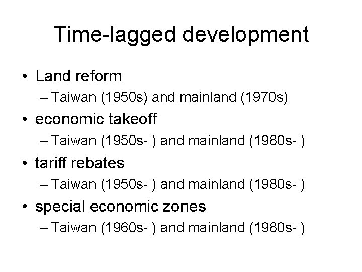 Time-lagged development • Land reform – Taiwan (1950 s) and mainland (1970 s) •