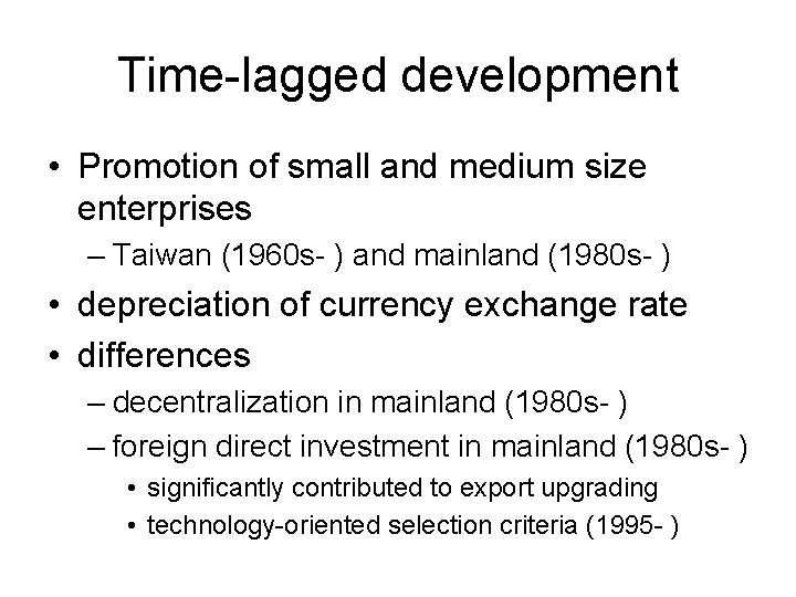 Time-lagged development • Promotion of small and medium size enterprises – Taiwan (1960 s-