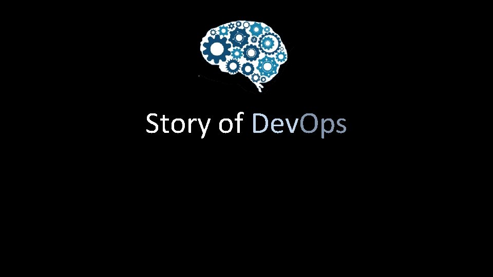 Story of Dev. Ops 