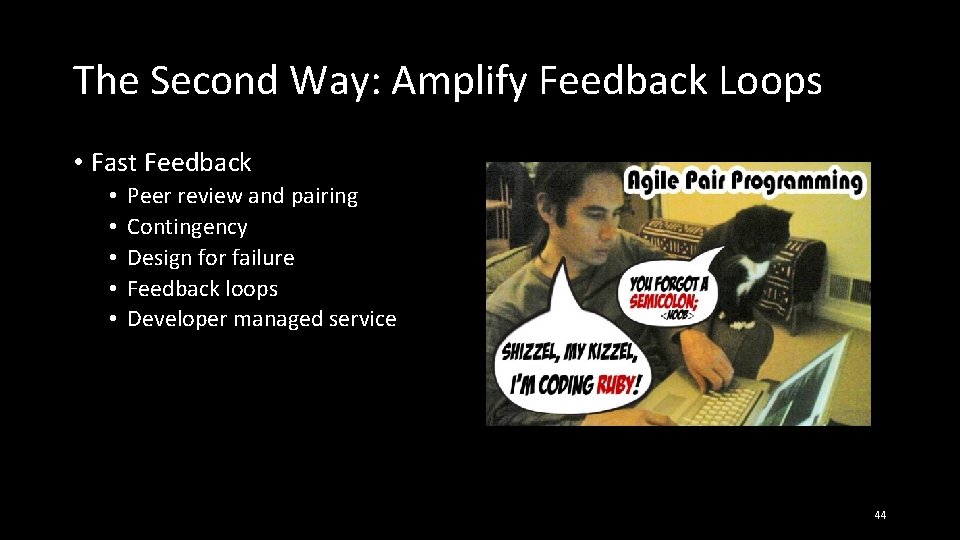 The Second Way: Amplify Feedback Loops • Fast Feedback • • • Peer review