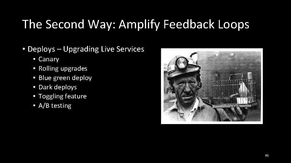 The Second Way: Amplify Feedback Loops • Deploys – Upgrading Live Services • •