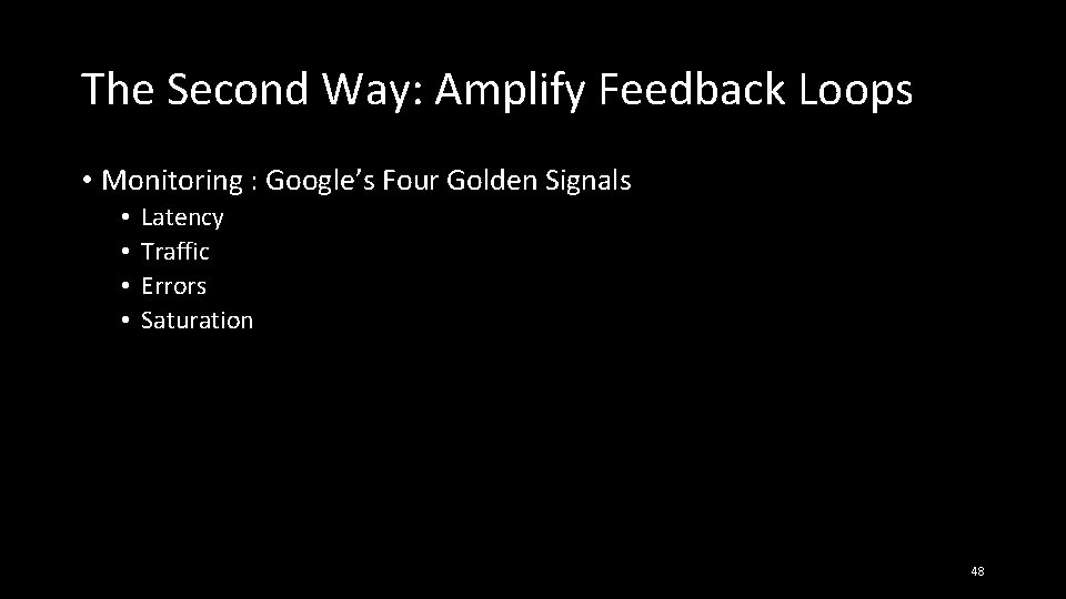 The Second Way: Amplify Feedback Loops • Monitoring : Google’s Four Golden Signals •