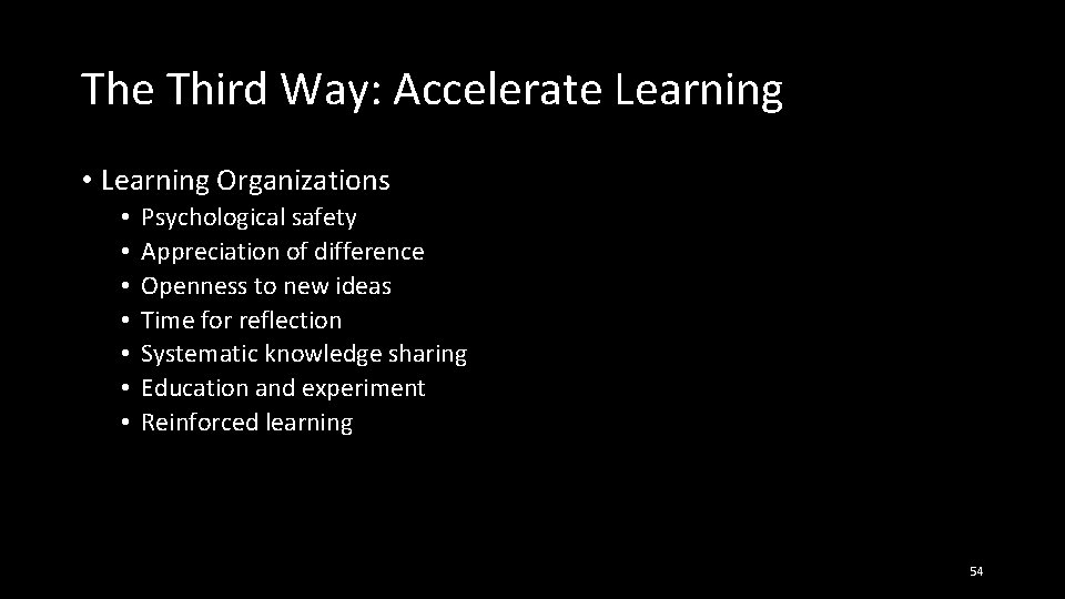 The Third Way: Accelerate Learning • Learning Organizations • • Psychological safety Appreciation of