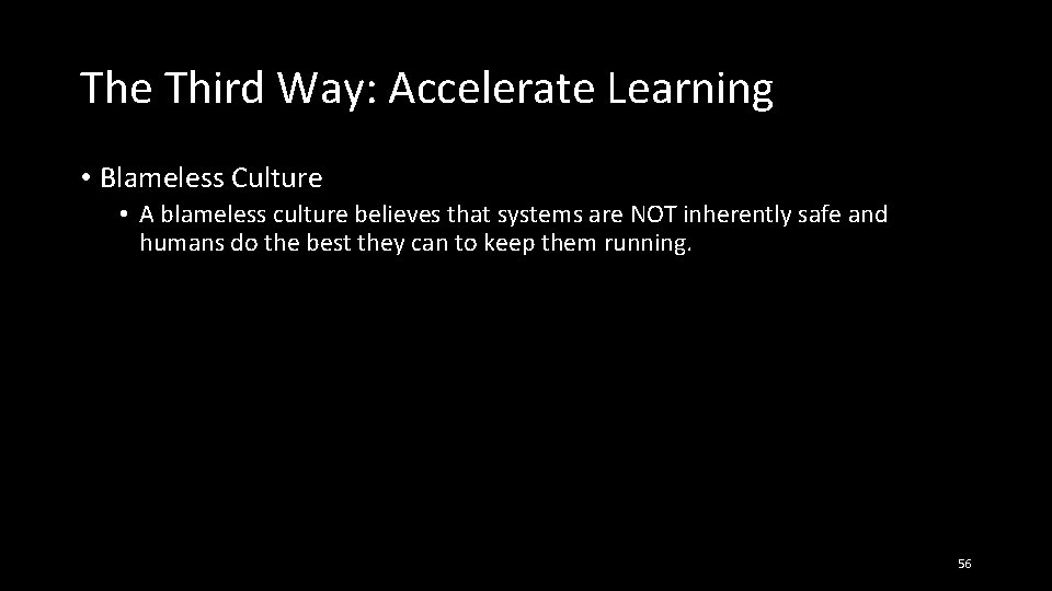 The Third Way: Accelerate Learning • Blameless Culture • A blameless culture believes that
