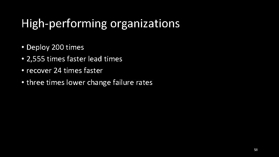 High-performing organizations • Deploy 200 times • 2, 555 times faster lead times •