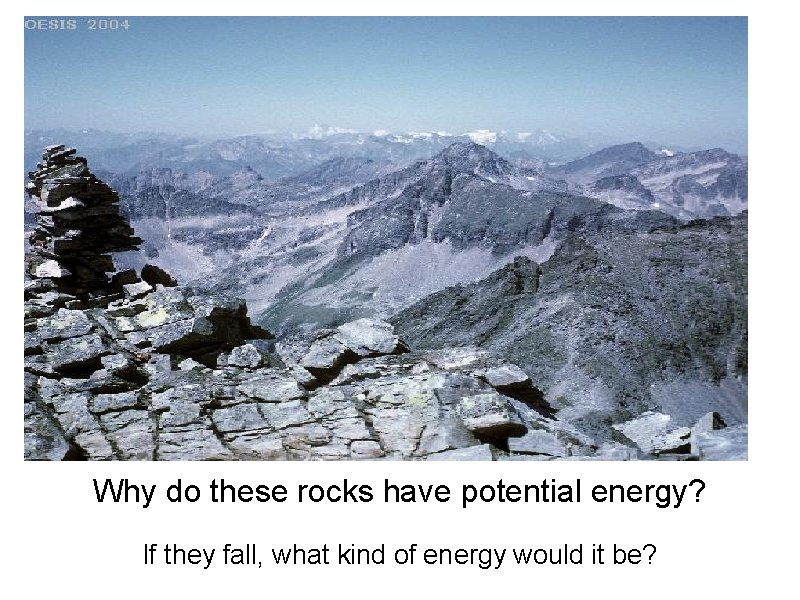 Why do these rocks have potential energy? If they fall, what kind of energy