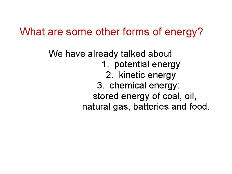 What are some other forms of energy? We have already talked about 1. potential