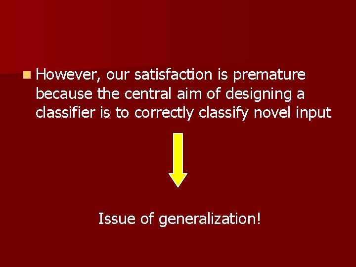 n However, our satisfaction is premature because the central aim of designing a classifier