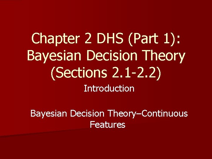 Chapter 2 DHS (Part 1): Bayesian Decision Theory (Sections 2. 1 -2. 2) Introduction