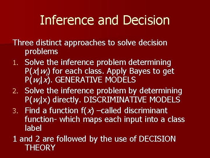 Inference and Decision Three distinct approaches to solve decision problems 1. Solve the inference