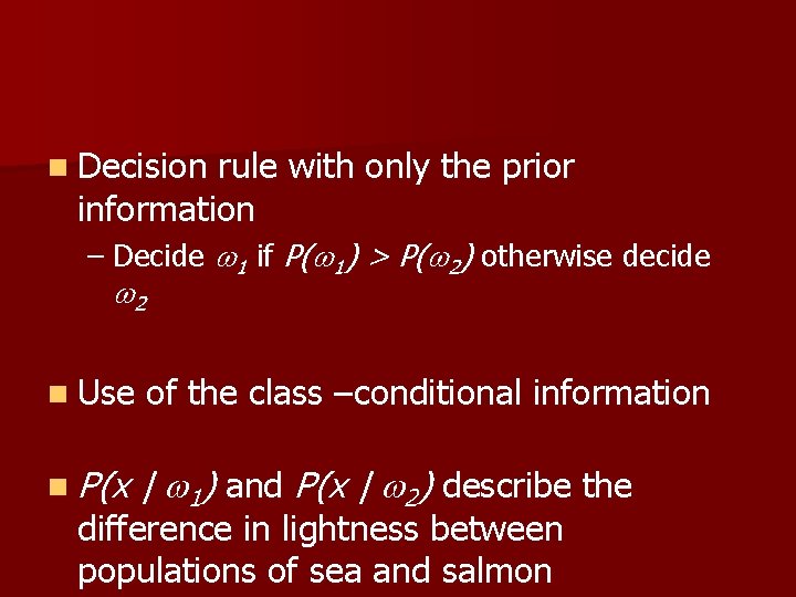 n Decision rule with only the prior information – Decide 1 if P( 1)