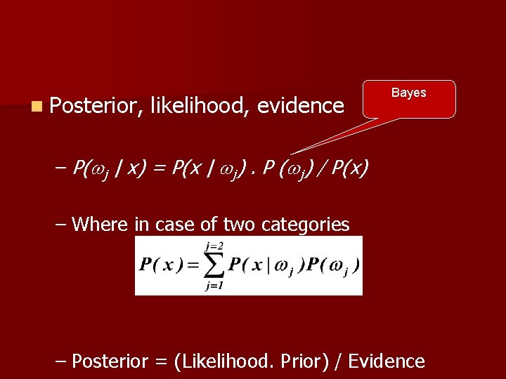 n Posterior, likelihood, evidence Bayes – P( j | x) = P(x | j).