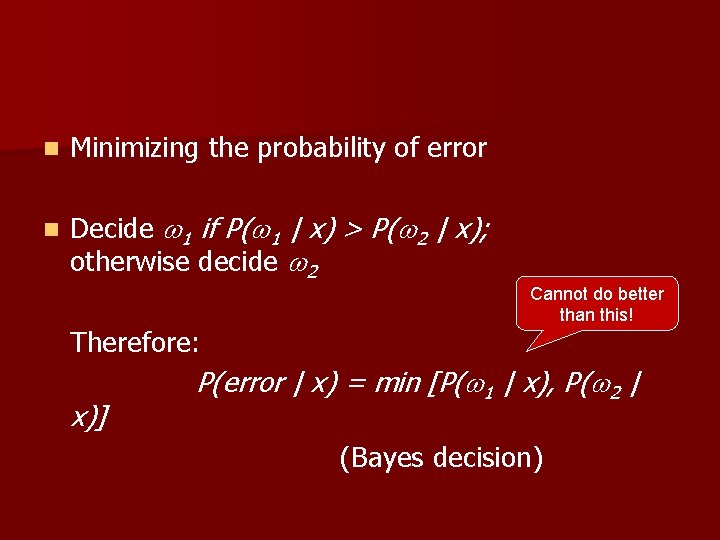 n Minimizing the probability of error n Decide 1 if P( 1 | x)