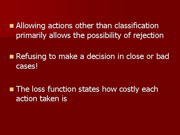 n Allowing actions other than classification primarily allows the possibility of rejection n Refusing