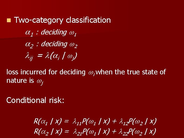 n Two-category classification 1 : deciding 1 2 : deciding 2 ij = (