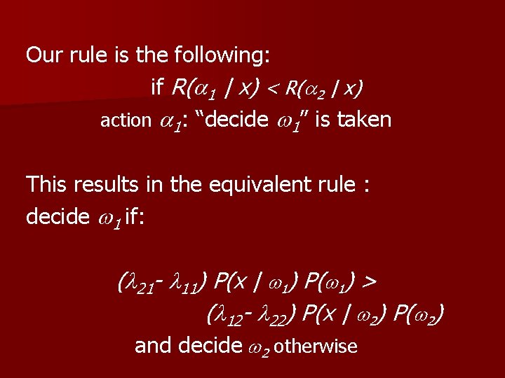 Our rule is the following: if R( 1 | x) < R( 2 |